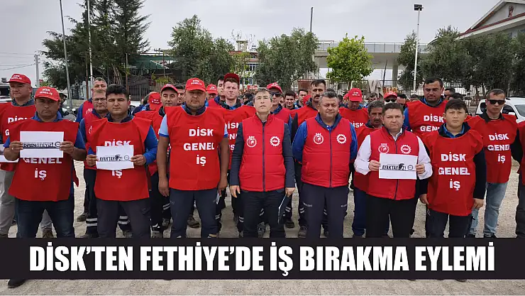 DİSK'ten Fethiye'de iş bırakma eylemi