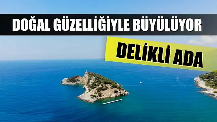 Doğal Güzelliğiyle Büyülüyor: Delikli Ada