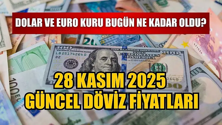 Dolar ve Euro kuru bugün ne kadar oldu?  28 Kasım 2025 güncel döviz fiyatları