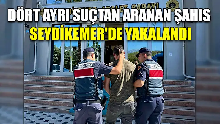 Dört ayrı suçtan aranan şahıs Seydikemer'de yakalandı