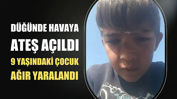 Düğünde havaya ateş açıldı, 9 yaşındaki çocuk ağır yaralandı