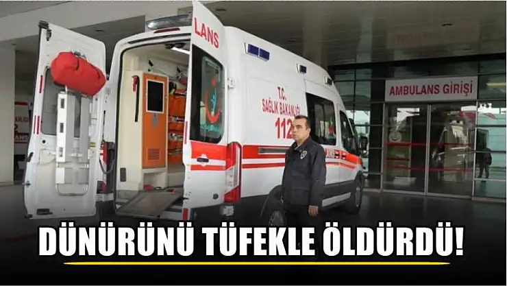 Dünürünü Tüfekle Öldürdü!