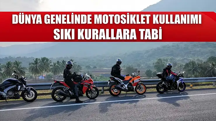 Dünya genelinde motosiklet kullanımı sıkı kurallara tabi