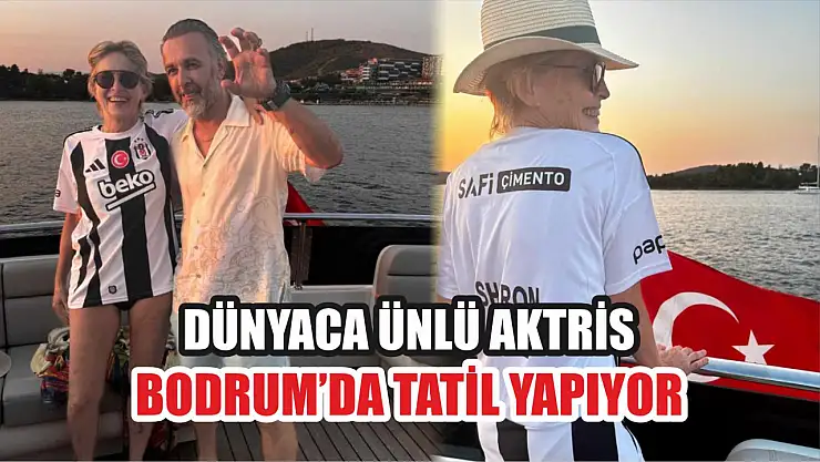 Dünyaca ünlü aktris Bodrum'da tatil yapıyor