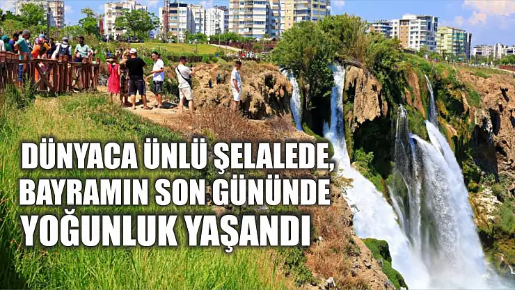 Dünyaca ünlü şelalede, bayramın son gününde yoğunluk yaşandı