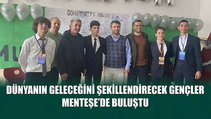 Dünyanın geleceğini şekillendirecek gençler Menteşe'de buluştu