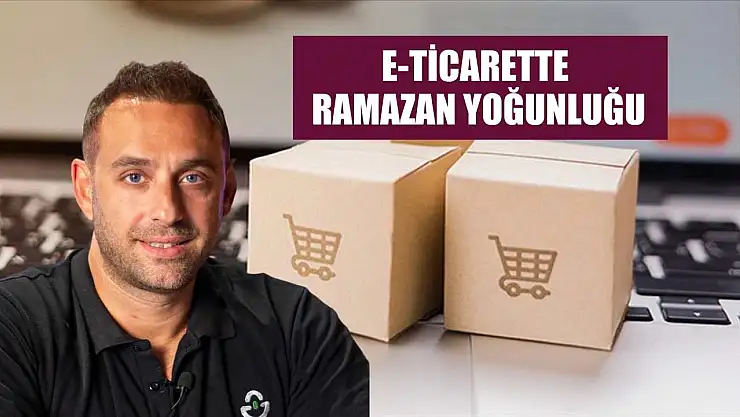 E-ticarette ramazan yoğunluğu