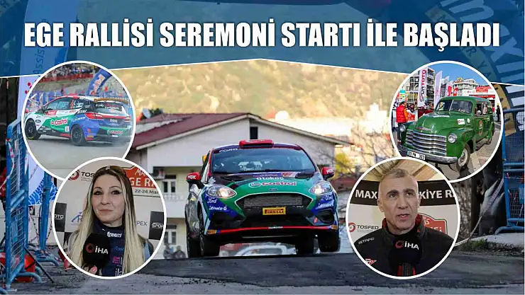 Ege Rallisi seremoni startı ile başladı