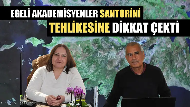 Egeli akademisyenler Santorini tehlikesine dikkat çekti