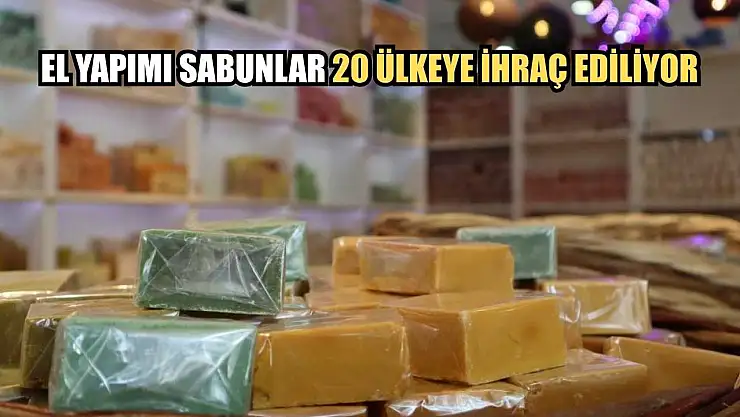 El yapımı sabunlar 20 ülkeye ihraç ediliyor