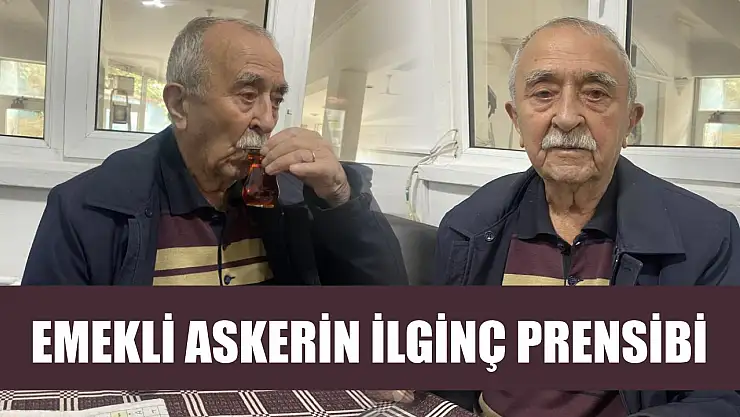 Emekli askerin ilginç prensibi