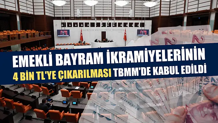 Emekli bayram ikramiyelerinin 4 bin TL'ye çıkarılması TBMM'de kabul edildi