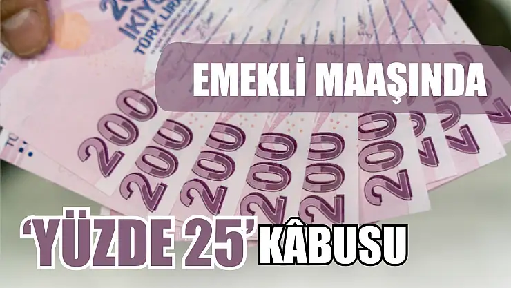 Emekli maaşında 'Yüzde 25' kâbusu Enflasyon, TÜİK, Memur zammı…