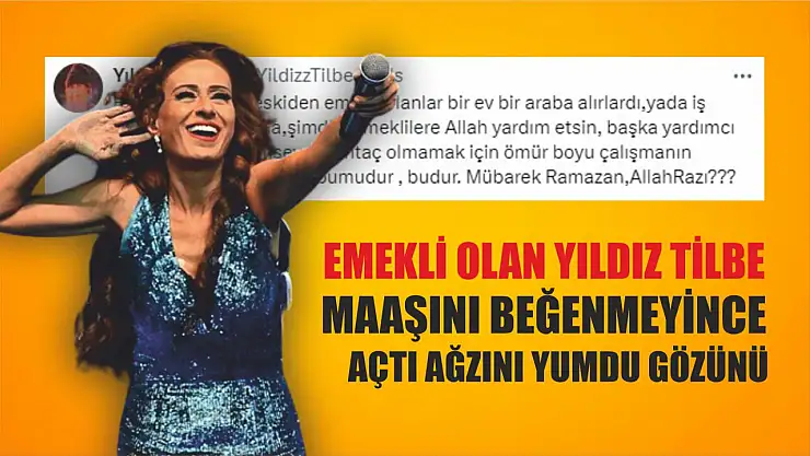 Emekli olan Yıldız Tilbe maaşını beğenmeyince açtı ağzını yumdu gözünü