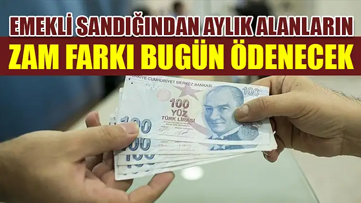 Emekli Sandığından aylık alanların zam farkı bugün ödenecek