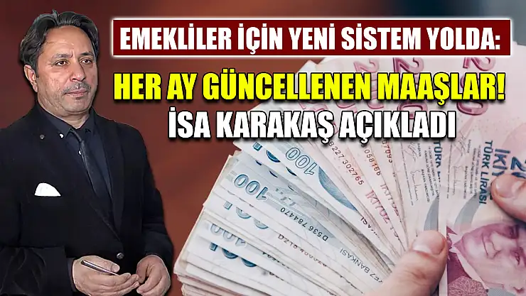 Emekliler İçin Yeni Sistem Yolda: Her Ay Güncellenen Maaşlar! İsa Karakaş Açıkladı
