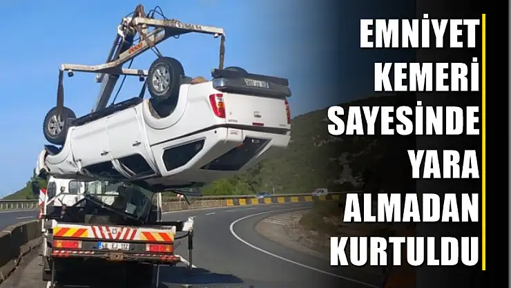 Emniyet kemeri sayesinde yara almadan kurtuldu