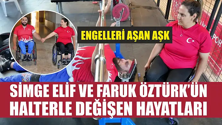 Engelleri aşan aşk: Simge Elif ve Faruk Öztürk'ün halterle değişen hayatları