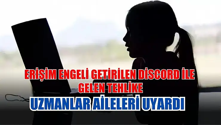 Erişim Engeli Getirilen Discord ile Gelen Tehlike: Uzmanlar Aileleri Uyardı