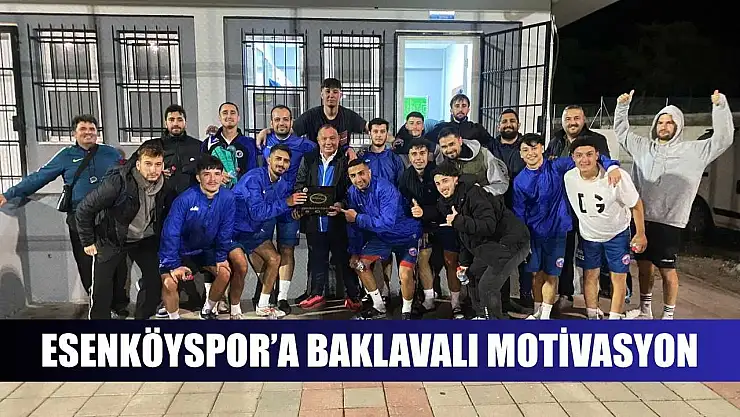 Esenköyspor'a Baklavalı Motivasyon