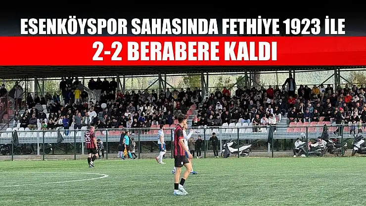 Esenköyspor sahasında Fethiye 1923 ile 2-2 berabere kaldı
