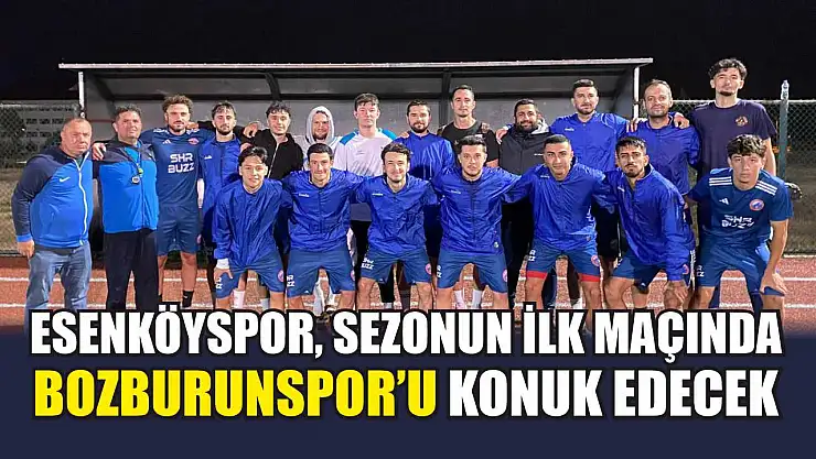 Esenköyspor, sezonun ilk maçında Bozburunspor'u konuk edecek