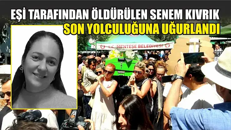 Eşi tarafından öldürülen Senem Kıvrık, son yolculuğuna uğurlandı
