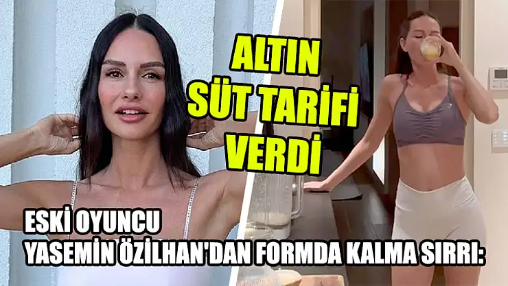Eski Oyuncu Yasemin Özilhan'dan Formda Kalma Sırrı: Altın Süt Tarifi Verdi
