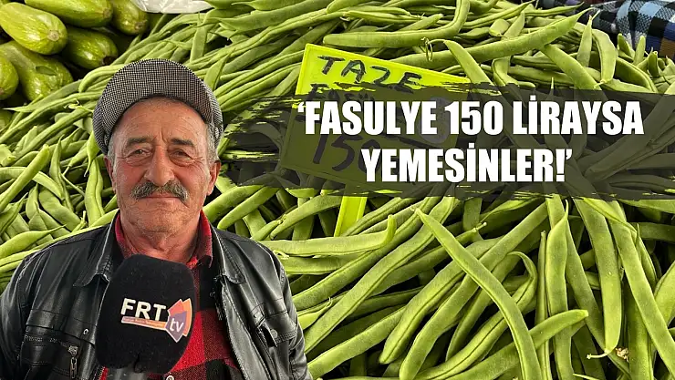 Esnaf Şevki, 'Fasulye 150 liraysa yemesinler!'