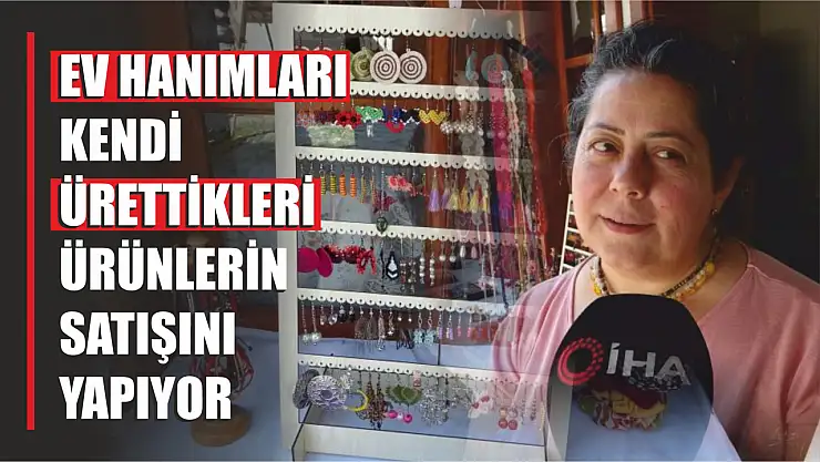 Ev hanımları kendi ürünlerin satışını yapıyor