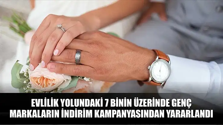Evlilik yolundaki 7 binin üzerinde genç, markaların indirim kampanyasından yararlandı