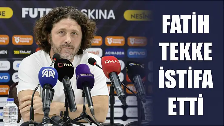 Fatih Tekke istifa etti