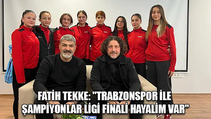 Fatih Tekke: 'Trabzonspor ile Şampiyonlar Ligi finali hayalim var'