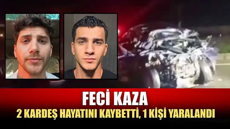 Feci kaza: 2 kardeş hayatını kaybetti, 1 kişi yaralandı
