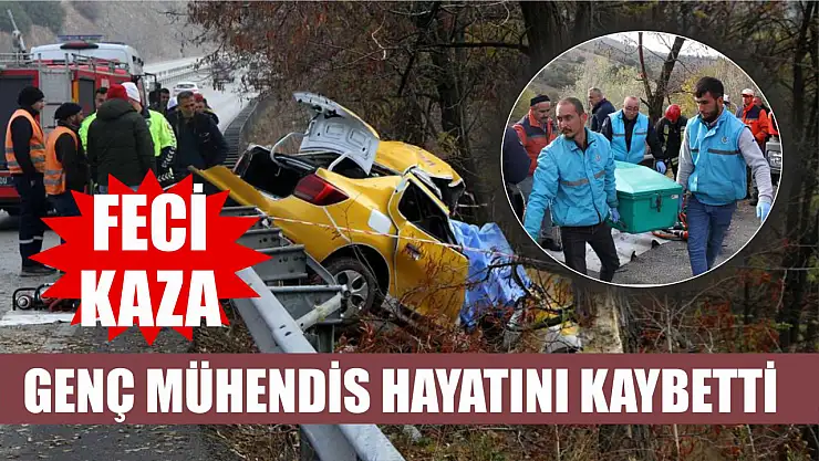 Feci kaza: Genç mühendis hayatını kaybetti