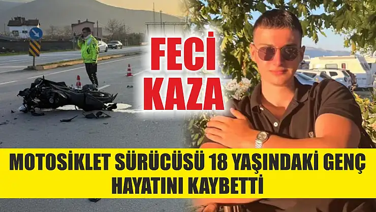 Feci Kaza: Motosiklet Sürücüsü 18 Yaşındaki Genç Hayatını Kaybetti