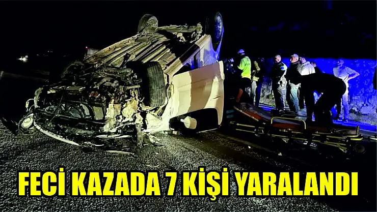 Feci kazada 7 kişi yaralandı
