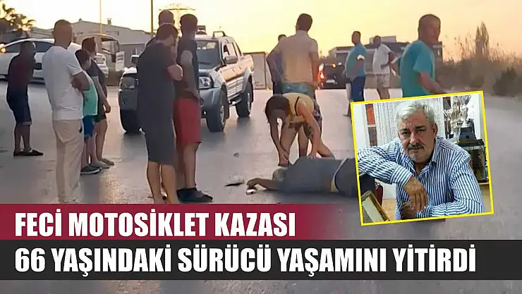 Feci Motosiklet Kazası: 66 Yaşındaki Sürücü Yaşamını Yitirdi