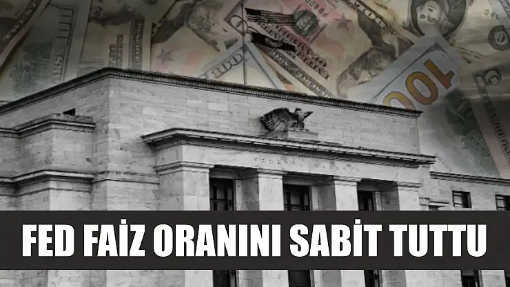 Fed faiz oranını sabit tuttu