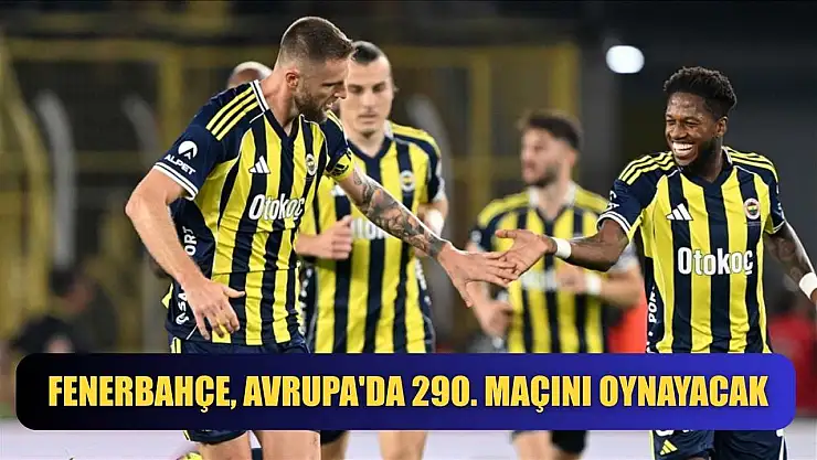 Fenerbahçe, Avrupa'da 290. maçını oynayacak