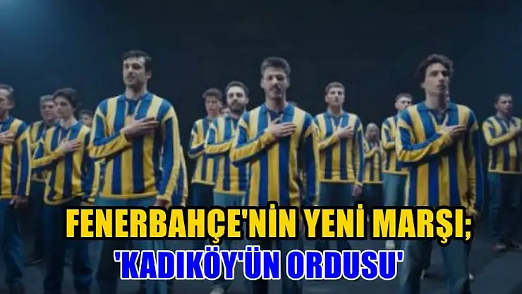 Fenerbahçe'nin Yeni Marşı 'Kadıköy'ün Ordusu'
