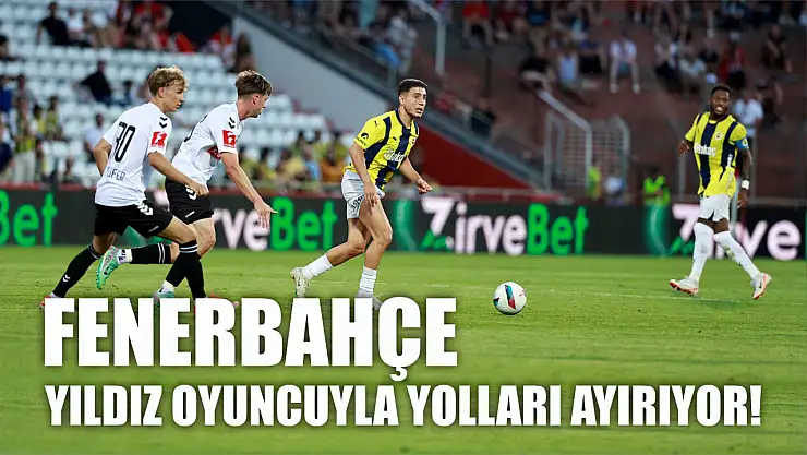 Fenerbahçe yıldız oyuncuyla yolları ayırıyor!