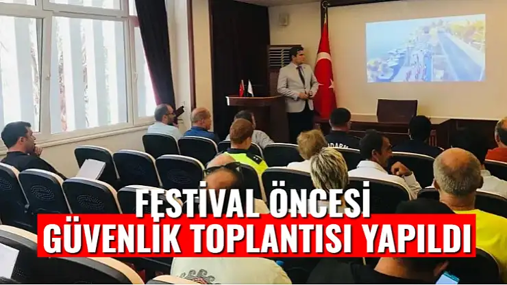 FESTİVAL ÖNCESİ GÜVENLİK TOPLANTISI YAPILDI