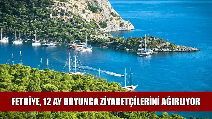 Fethiye, 12 Ay Boyunca Ziyaretçilerini Ağırlıyor