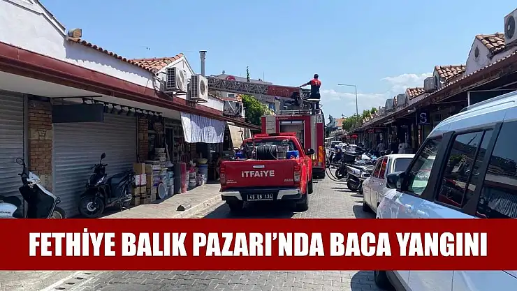 Fethiye Balık Pazarı'nda baca yangını