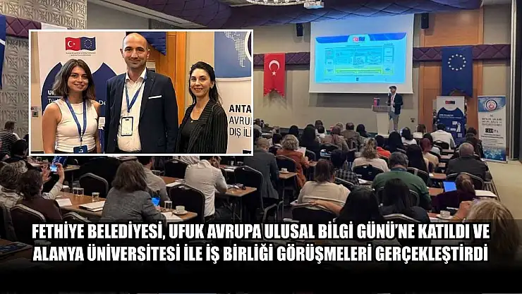 Fethiye Belediyesi, Ufuk Avrupa Ulusal Bilgi Günü'ne Katıldı ve Alanya Üniversitesi ile İş Birliği Görüşmeleri Gerçekleştirdi