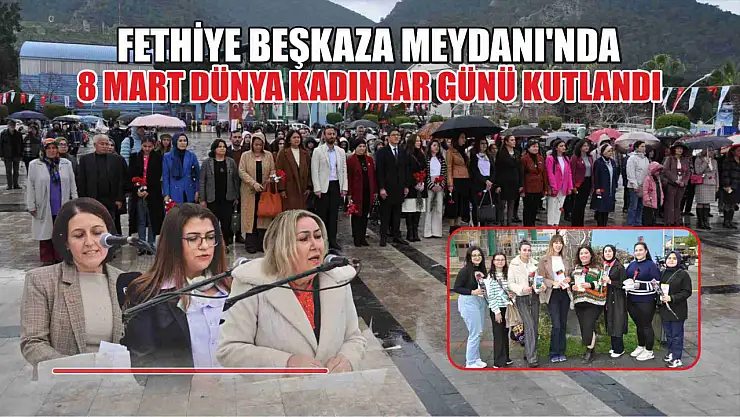 Fethiye Beşkaza Meydanı'nda 8 Mart Dünya Kadınlar Günü Kutlandı