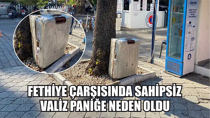 Fethiye çarşısında sahipsiz valiz paniğe neden oldu