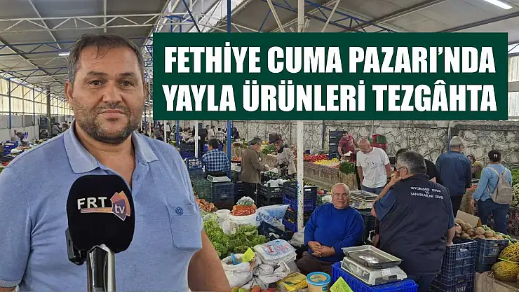 Fethiye Cuma Pazarı'nda Yayla Ürünleri Tezgâhta