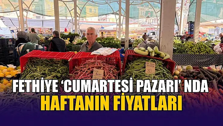 Fethiye 'Cumartesi Pazarı'nda haftanın fiyatları